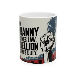 When Tyranny Becomes Law, Rebellion Becomes Duty - 11oz & 15oz - Mug